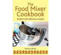 The Food Mixer Cookbook Miller, Norma (Auteur)