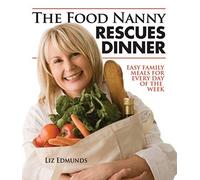 The Food Nanny Rescues Dinner: Easy Family Dinners for Every Day of the Week