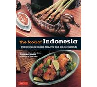 The Food of Indonesia: Delicious Recipes from Bali, Java and the Spice Islands [Indonesian Cookbook, 79 Recipes]
