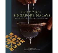 The Food of Singapore Malays: Gastronomic Travels Through the Archipelago