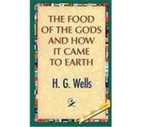 The Food of the Gods and How It Came to Earth Wells, H. G. (Auteur)