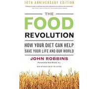 The Food Revolution: How Your Diet Can Help Save Your Life and Our World.