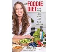 The Foodie Diet: Love Food, Live Well, and Heal Yourself