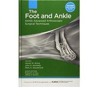 The Foot And Ankle: Aana Advanced Arthroscopic Surgical Techniques James W Stone Md (Auteur)