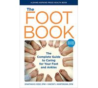 The Foot Book: The Complete Guide to Caring for Your Feet and Ankles
