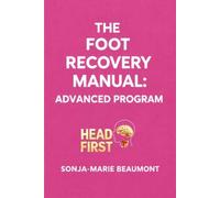 The Foot Recovery Manual: Advanced Programme: 12-Week Home Programme for Precision, Strength, Sensation and Real-World Walking After Stroke or Traumatic Brain Injury