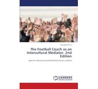The Football Coach as an Intercultural Mediator. 2nd Edition: Special interviews to professional soccer coaches