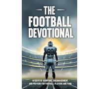 The Football Devotional: 40 Days of NFL Faith Stories, Encouragement, and Biblical Truth for Christian Football Players and Fans
