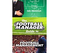 The Football Manager's Guide to Football Management