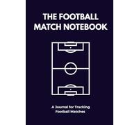 The Football Match Notebook: Your Ultimate Matchday Tracker & Tactical Analysis Journal