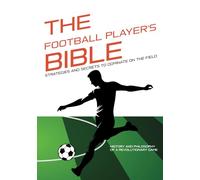 THE FOOTBALL PLAYER'S BIBLE: Strategies and Secrets to Dominate on the Field - Discover the Tricks of Football Players!: History and Philosophy of a ... and secrets of the great champions.