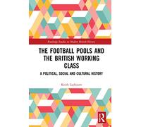 The Football Pools and the British Working Class: A Political, Social and Cultural History