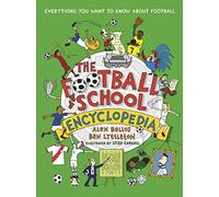 The Football School Encyclopedia: The perfect football gift for fans age 7-11, from the bestselling series that’s packed with funny, fascinating facts about the world of soccer