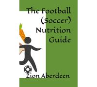 The Football (Soccer) Nutrition Guide