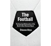 The Football The Amazing Mathematics of the World's Most Watched Object - Etienne Ghys - Princeton University Press - ebook (ePub) - Livre