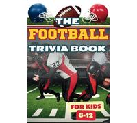 The Football Trivia Book for Kids 8-12: +200 Questions with Answers│Quiz Multi-Choices For Children│Incredible Triumphs, Records of the Teams, Players, and Coaches