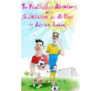 The Footballing Adventures of Sidebottom and McPlop: A hilarious children's football story about new football manager, Sidebottom and his hopeless 'star' striker, McPlop.