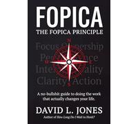 The FOPICA Principle: A No-Bullshit Guide to Doing the Work That Actually Changes Your Life