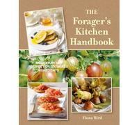 The Forager's Kitchen Handbook: More Than 100 Recipes for Gathered Ingredients