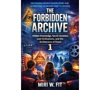 The Forbidden Archive 1: Decoding Hidden Knowledge and Symbolism in Movies and TV Shows