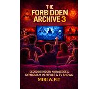 The Forbidden Archive 3: Decoding Hidden Knowledge and Symbolism in Movies and TV Shows