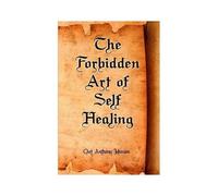 The Forbidden Art Of Self Healing