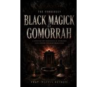 The Forbidden Black Magick of Gomorrah: Ancient Rituals, Household Sorcery, Temple Mysteries, and the Lost Tradition of the Cursed City