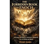 The Forbidden Book of Enoch: Ancient Secrets of Angels, Demons, and the End of Days
