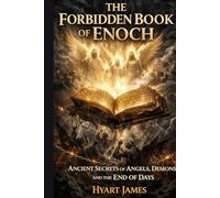 The Forbidden Book of Enoch: Ancient Secrets of Angels, Demons, and the End of Days