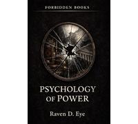 The Forbidden Books: Psychology of Power: The Hidden Mechanisms That Shape Control, Authority, and the World