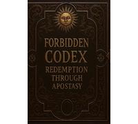 the Forbidden Codex: Redemption Through Apostasy