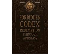 the Forbidden Codex: Redemption Through Apostasy