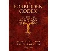 THE FORBIDDEN CODEX: SOUL, BLOOD, AND THE FALL OF EDEN