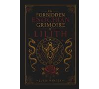 The Forbidden Enochian Grimoire of Lilith: 66 Complete Enochian Invocations for Manifestation, Protection, Prosperity, Attraction, Success, a