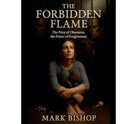 The Forbidden Flame: The Price of Obsession, the Power of Forgiveness