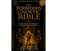 THE FORBIDDEN GNOSTIC BIBLE: Annotated Definitive Edition, Volume V: The Way of the Perfect - How the First Christians Actually Lived.