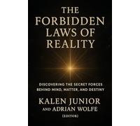 THE FORBIDDEN LAWS OF REALITY: Discovering the Secret Forces Behind Mind, Matter, and Destiny