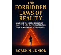 THE FORBIDDEN LAWS OF REALITY: Unlocking the Hidden Forces That Shape Your Life, Master Manifestation, and Achieve Personal Transformation