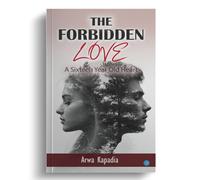 THE FORBIDDEN LOVE" A Sixteen Year Old Heart