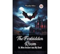 The Forbidden Room Or, Mine Answer Was My Deed