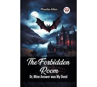The Forbidden Room Or, Mine Answer Was My Deed
