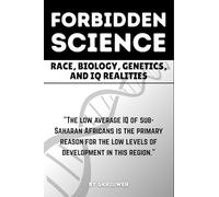 The Forbidden Science: Uncovering Heredity, Evolution, Ancestry, Cognitive Disparities, Human Variation, and Adaptation in Population Intelligence (Skriuwer.com Edition)