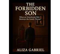 THE FORBIDDEN SON: When an Unwelcome Heir Destroys the Family Throne
