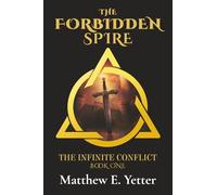 The Forbidden Spire: An Epic Fantasy of Magic, Mind, Machine, and the Quest to Return to Earth