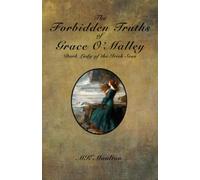 The Forbidden Truths Of Grace O'malley: Dark Lady Of The Irish Seas