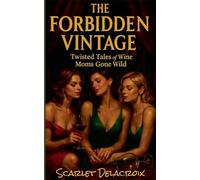 The Forbidden Vintage: Twisted Tales of Wine Moms Gone Wild