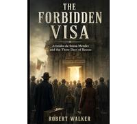 THE FORBIDDEN VISA: Aristides de Sousa Mendes and the Three Days of Rescue