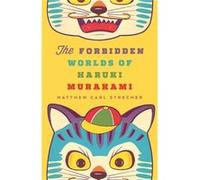 The Forbidden Worlds of Haruki Murakami by Matthew Carl Strecher Inconnu (Auteur)