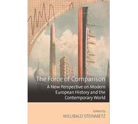 The Force of Comparison: A New Perspective on Modern European History and the Contemporary World