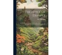 The Force Of Example: Or, The History Of Henry And Caroline: Written For The Instruction And Amusement Of Young Persons